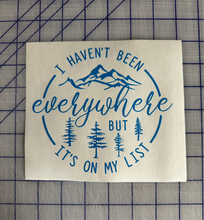 Load image into Gallery viewer, I Haven't Been Everywhere But it's on My List Decal Custom Vinyl Sticker