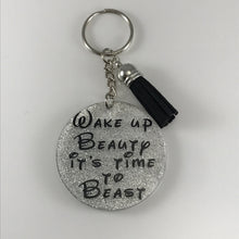 Load image into Gallery viewer, Wake up Beauty its Time to Beast keychain