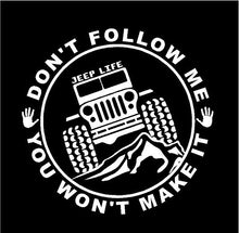 Load image into Gallery viewer, Jeep Life Don't Follow You Won't Make It Decal Off Roading custom vinyl car truck window sticker