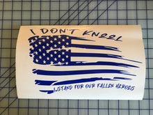 Load image into Gallery viewer, I Don't Kneel I Stand for the Our Fallen Heroes Distressed Flag Decal Custom car truck window Sticker