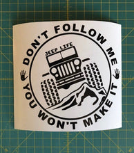Load image into Gallery viewer, Jeep Life Don't Follow You Won't Make It Decal Off Roading custom vinyl car truck window sticker