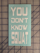 Load image into Gallery viewer, You Don't Know Squat water bottle decal Custom vinyl car truck window sticker