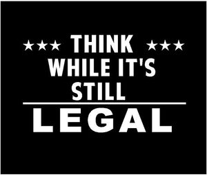 Think While It's Still Legal Car Decal Sticker