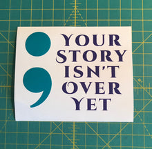 Load image into Gallery viewer, Your story isn&#39;t over yet semi colon car decal window sticker