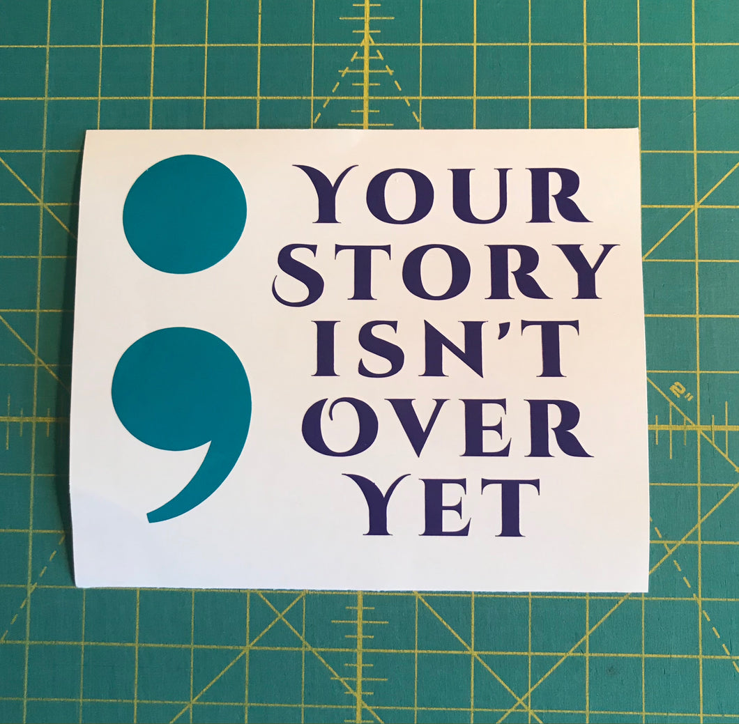 Your story isn't over yet semi colon car decal window sticker