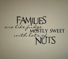 Load image into Gallery viewer, Families are Like Fudge Mostly Sweet with lots of Nuts Decal Custom Vinyl Wall quote sticker