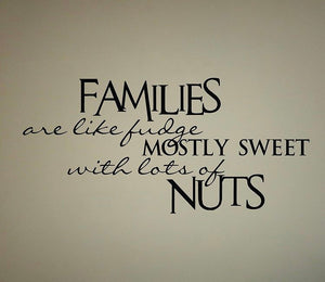 Families are Like Fudge Mostly Sweet with lots of Nuts Decal Custom Vinyl Wall quote sticker