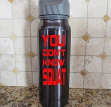 Load image into Gallery viewer, you don&#39;t know squat water bottle decal