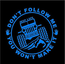 Load image into Gallery viewer, Jeep Life Don&#39;t Follow You Won&#39;t Make It Decal Off Roading custom vinyl car truck window sticker