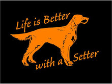Load image into Gallery viewer, Life is Better with a Setter Decal Custom Vinyl car truck window sticker
