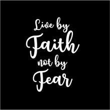 Load image into Gallery viewer, live by faith not by fear decal