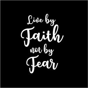 live by faith not by fear decal