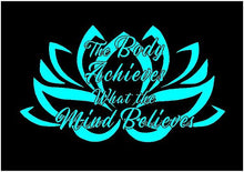 Load image into Gallery viewer, Lotus Flower Decal The Body Achieves What the Mind Believes car window fitness health sticker