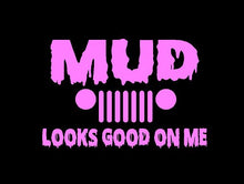 Load image into Gallery viewer, Jeep Mud Looks Good on Me Decal Off Roading custom vinyl car truck window sticker