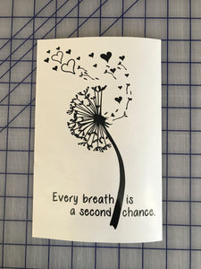 Dandelion Every Breath is a Second Chance Custom Vinyl Decal Laptop Sticker